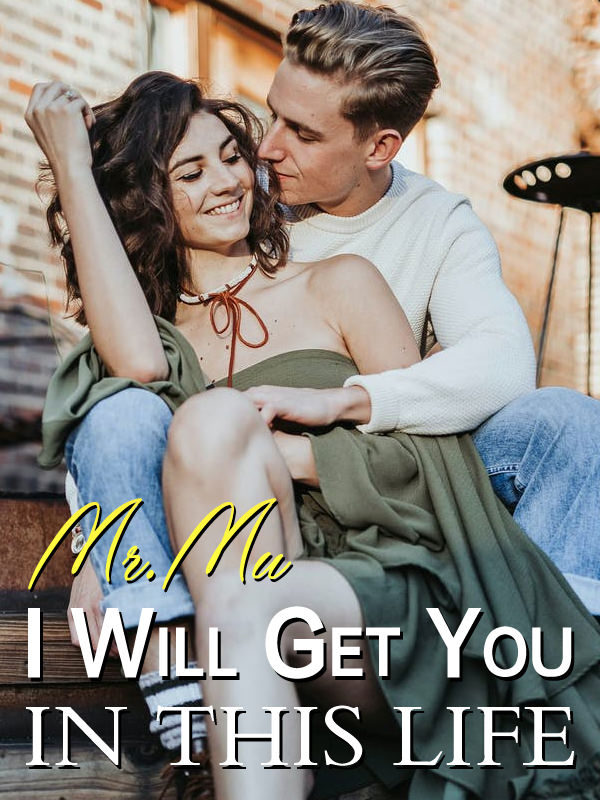 Mr. Mu, I Will Get You in This Life