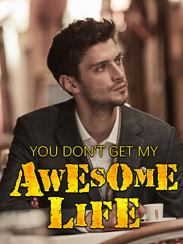 You Don't Get My Awesome Life