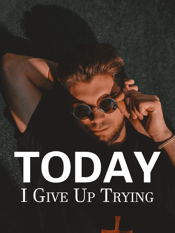 Today, I Give Up Trying