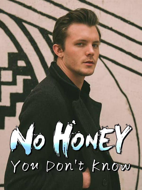 No Honey, You Don't Know